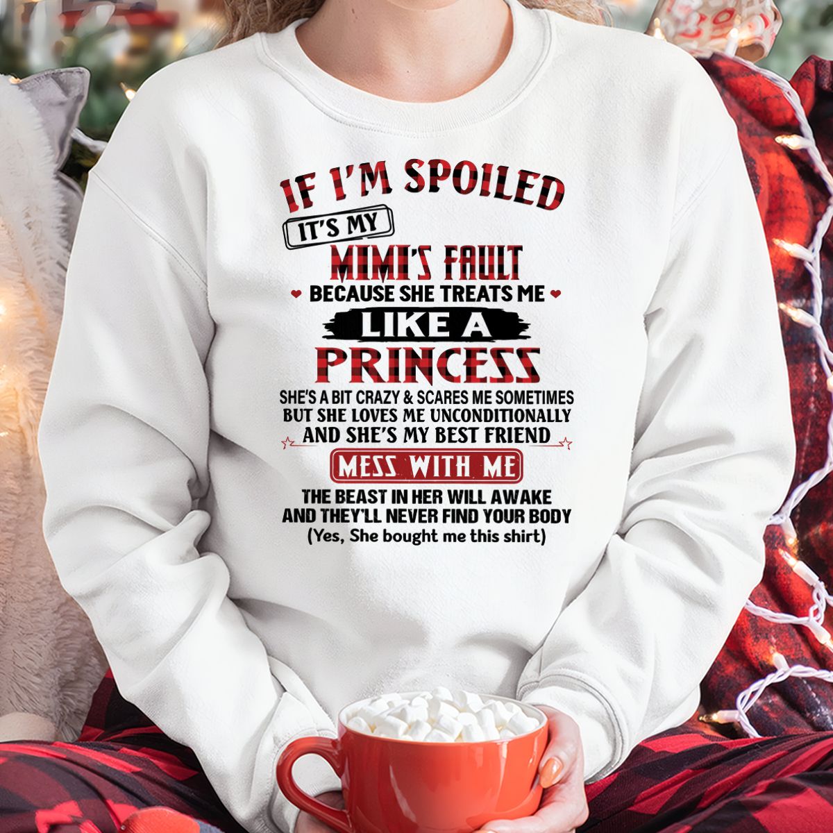 IF I'M SPOILED IT'S MY MIMI'S FAULT ♥ BECAUSE SHE TREATS ME ♥ LIKE A PRINCESS - From Grandma for granddaughter - tracy00