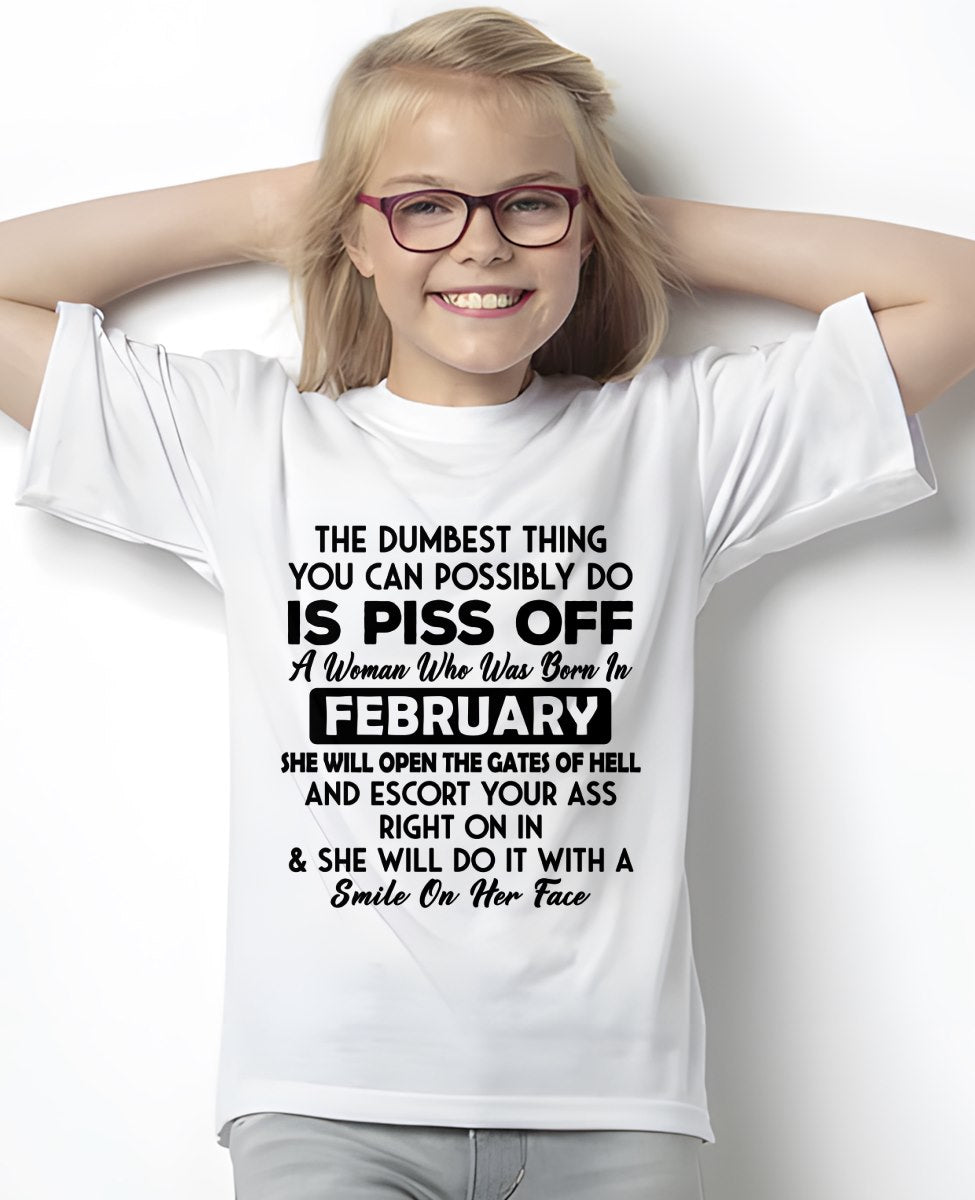 FEBRUARY - DUMBEST THING IS PISS OFF WOMAN T-Shirt For WOMAN - TRACY02 (SKU2606-75-02)
