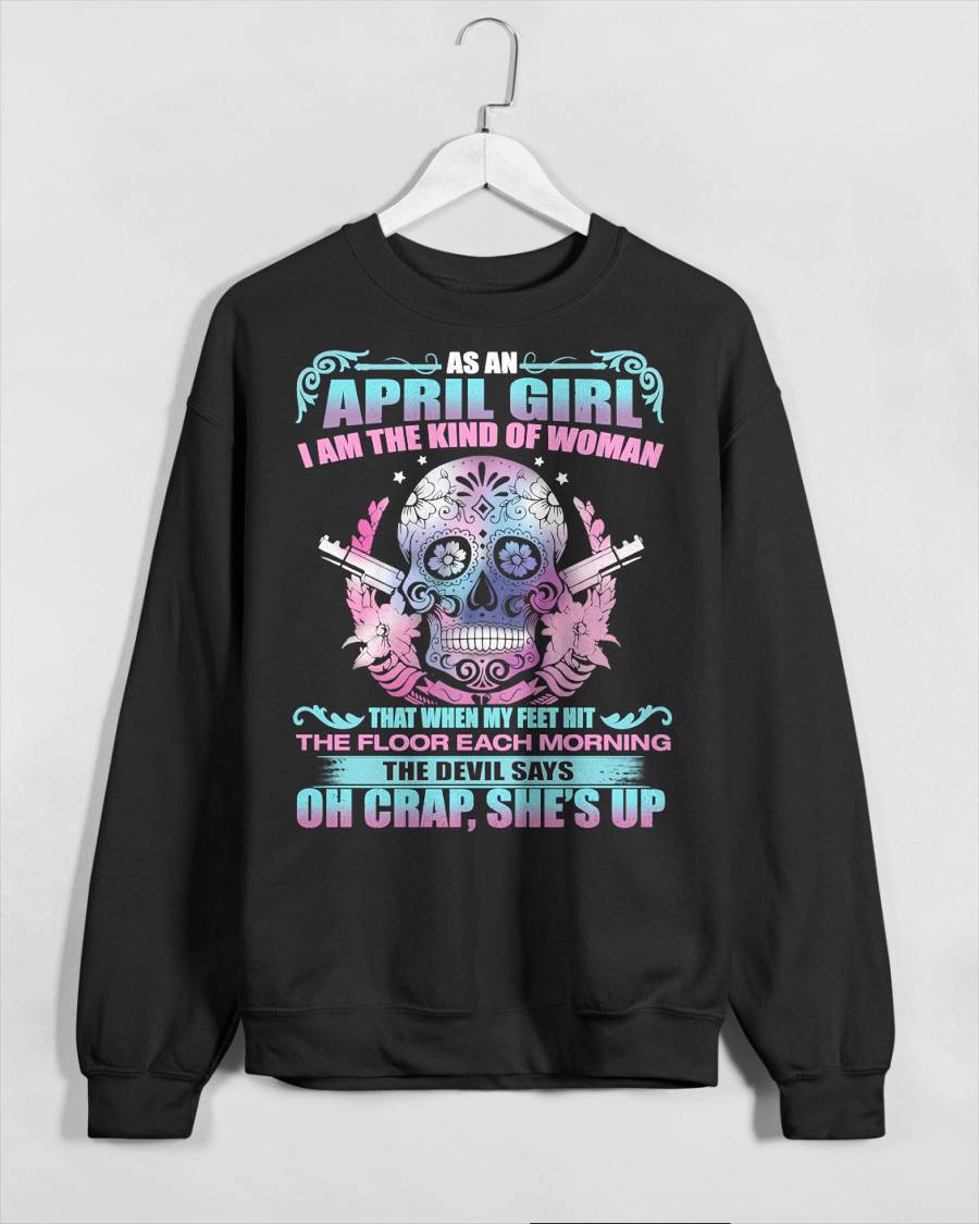 As An April Girl I Am The Kind Of Woman - T-Shirt For Woman - XUAN04 (SKU08-85-04)