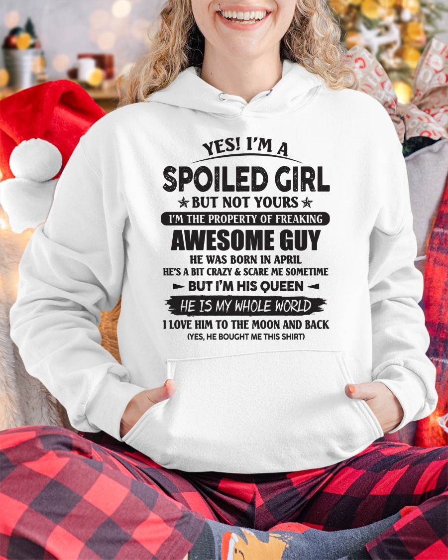 April - Yes! I'm A Spoiled Girl But Not Yours I'm The Property Of Freaking Awesome Guy - Gift For Your Girlfriend, Wife From Husband - XUAN04 (SKU07-177-04)