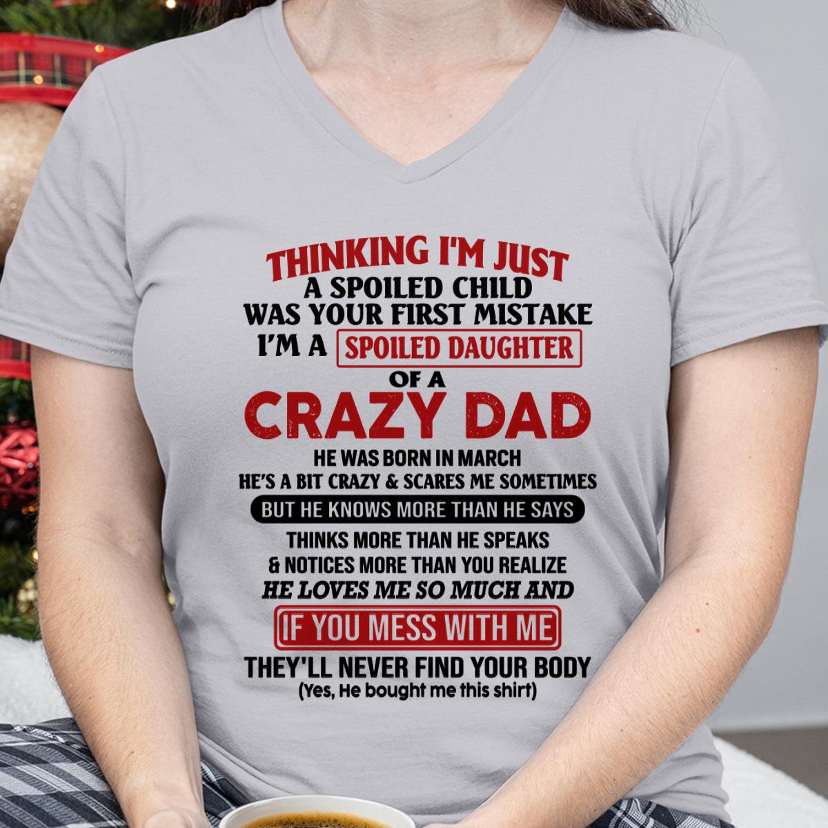 March - I Am Spoiled Daughter Of A Crazy Dad - Gift for Daughter From Dad - KATE03 (SKU-TDD-SPOILED-03)