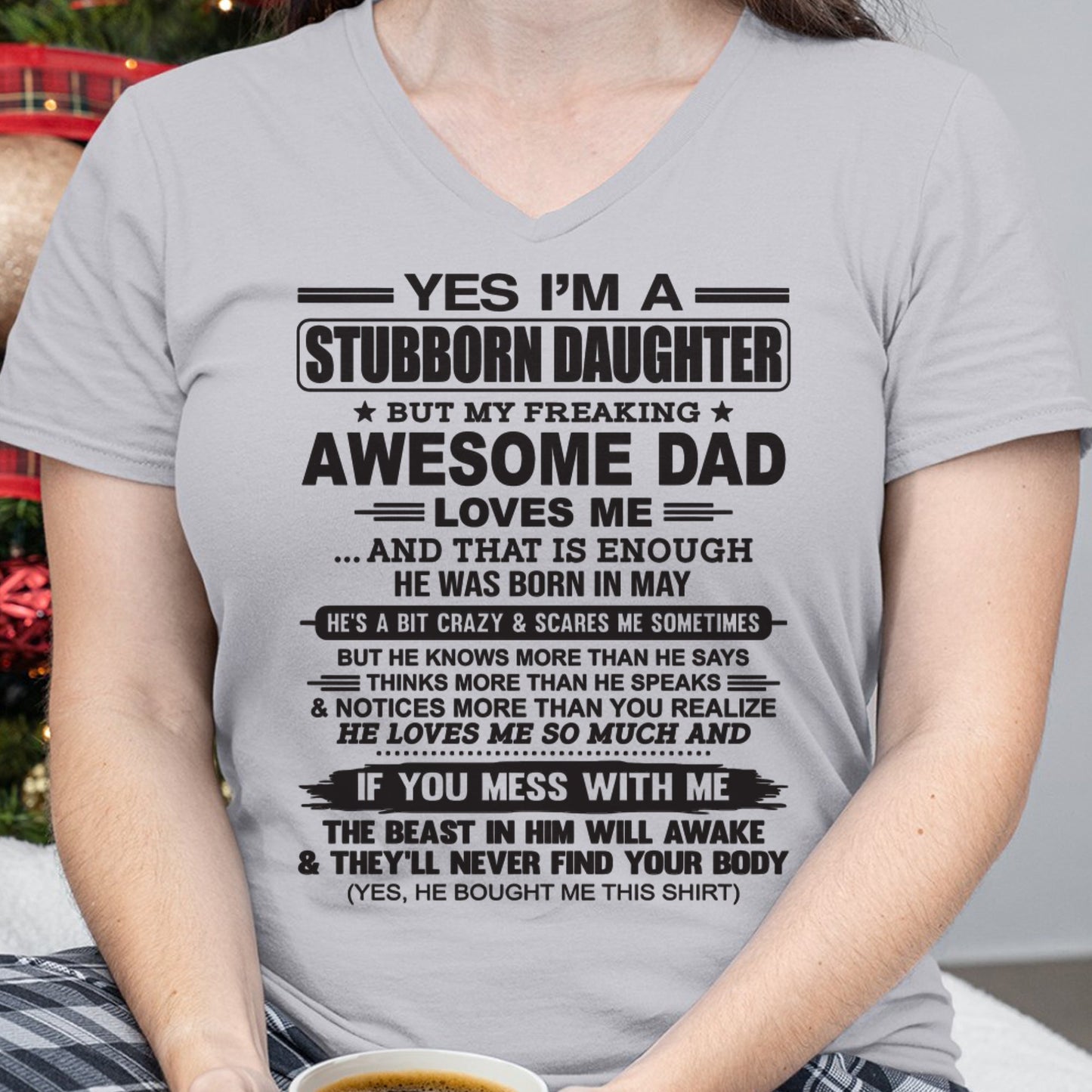 Yes I’m A Stubborn Daughter T-Shirt – Birthday Gift From May Dad / Man - XUAN05 (SKU07-186-05)