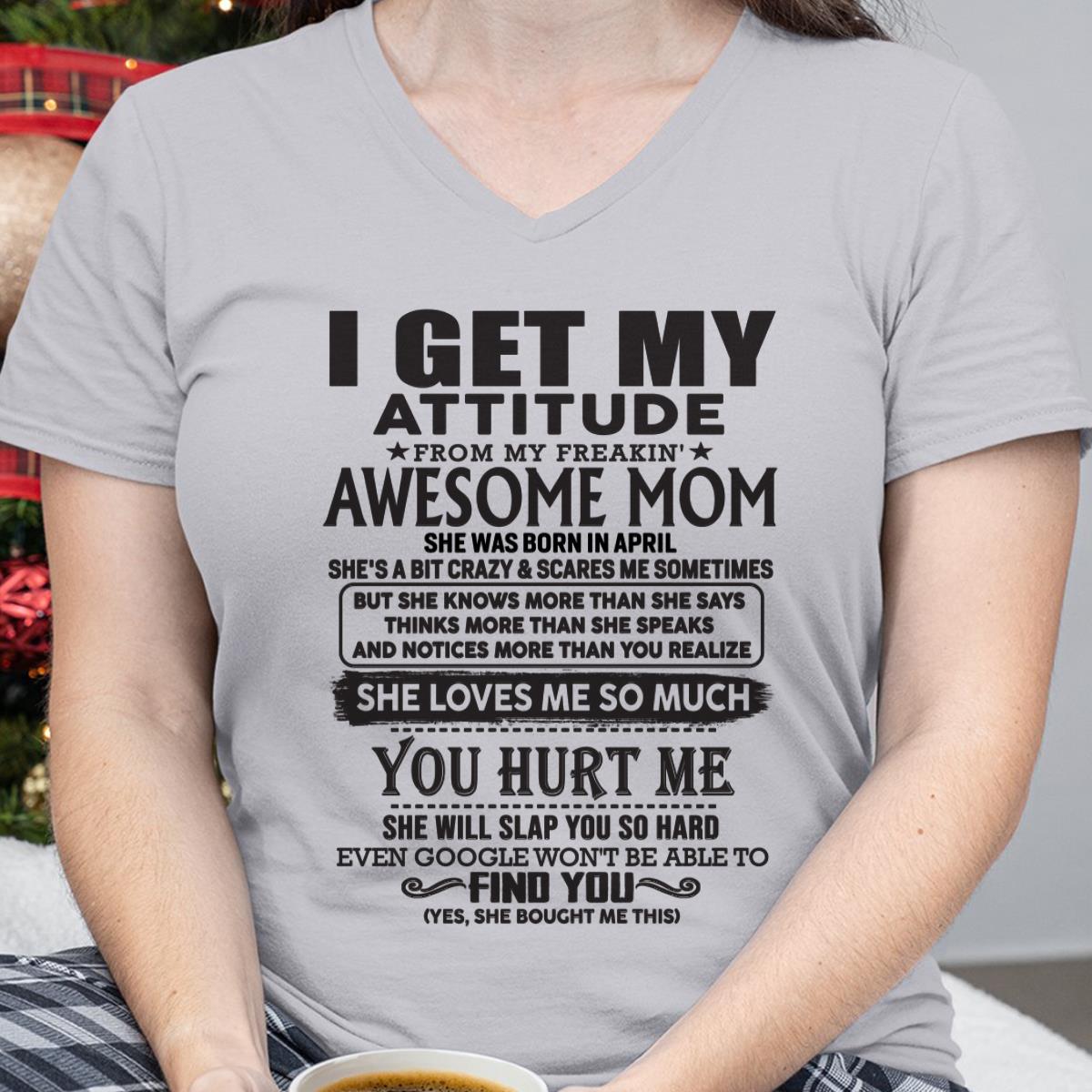 April - Thanks Mom - I GET MY ATTITUDE FROM MY FREAKIN' AWESOME MOM - Gift for Son and Daughter From Mom - XUAN04 April (SKU-TMD-04)