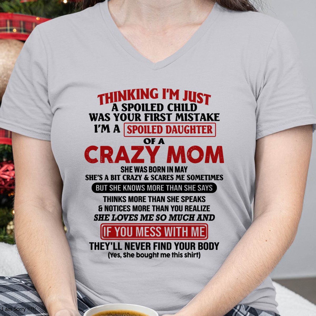 May Mom - I Am Spoiled Daughter Of A Crazy Mom - Gift for Daughter From Mom - XUAN05 (SKU-TMD-SPOILED-05)