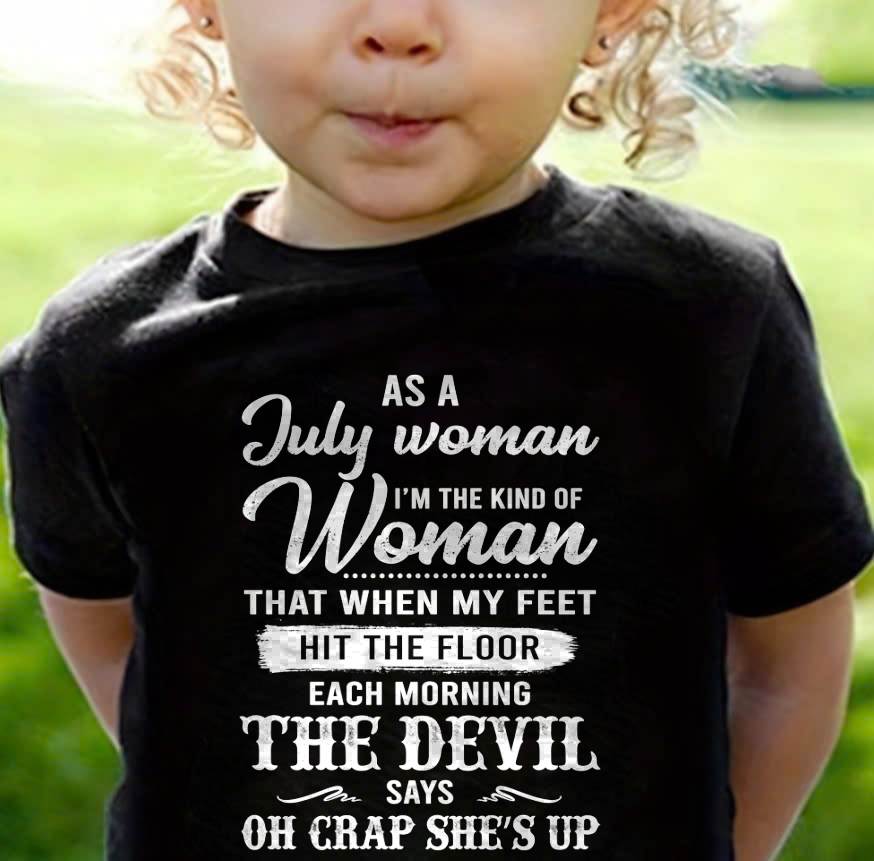 July - I'm The Kind Of Woman – T-Shirt For Woman – xuan07 (SKU26T-01181-07)