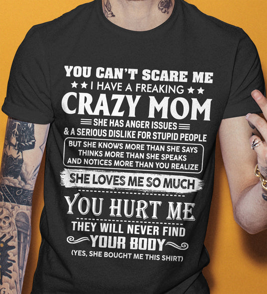 You Can’t Scare Me I Have A Freaking Crazy Mom – Gift For Son And Daughter From Mom – XUAN00 (SKU11-11-00)