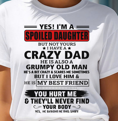 YES, I'M A SPOILED DAUGHTER OF A CRAZY DAD - GIFT FROM DAD - tracy00 (SKU2605-85-00)