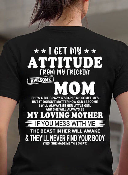 I GET MY ATTITUDE FROM MY FRICKIN' AWESOME MOM T-shirt From MOM - TRACY00 (SKU2609-156-00)