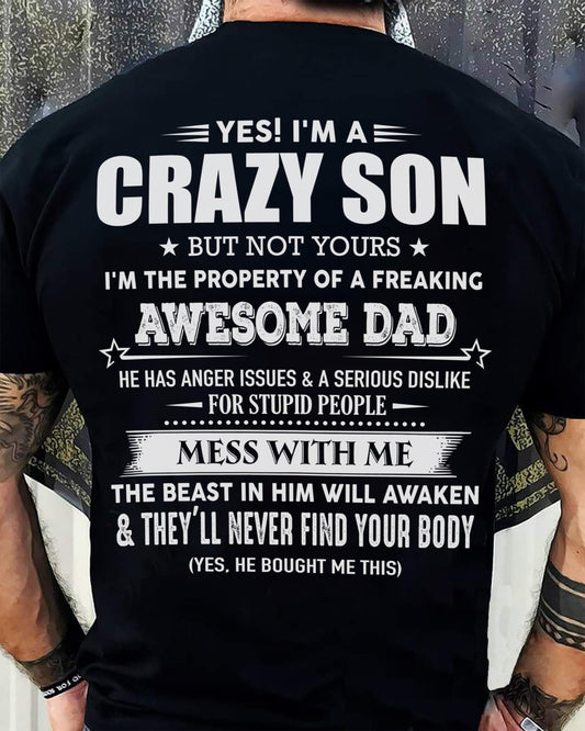 Yes! I'm A Crazy Son But Not Yours I'm The Property Of A Freaking Awesome Dad - Gift For Son From Dad - XUAN00 (SKU07-52-00)