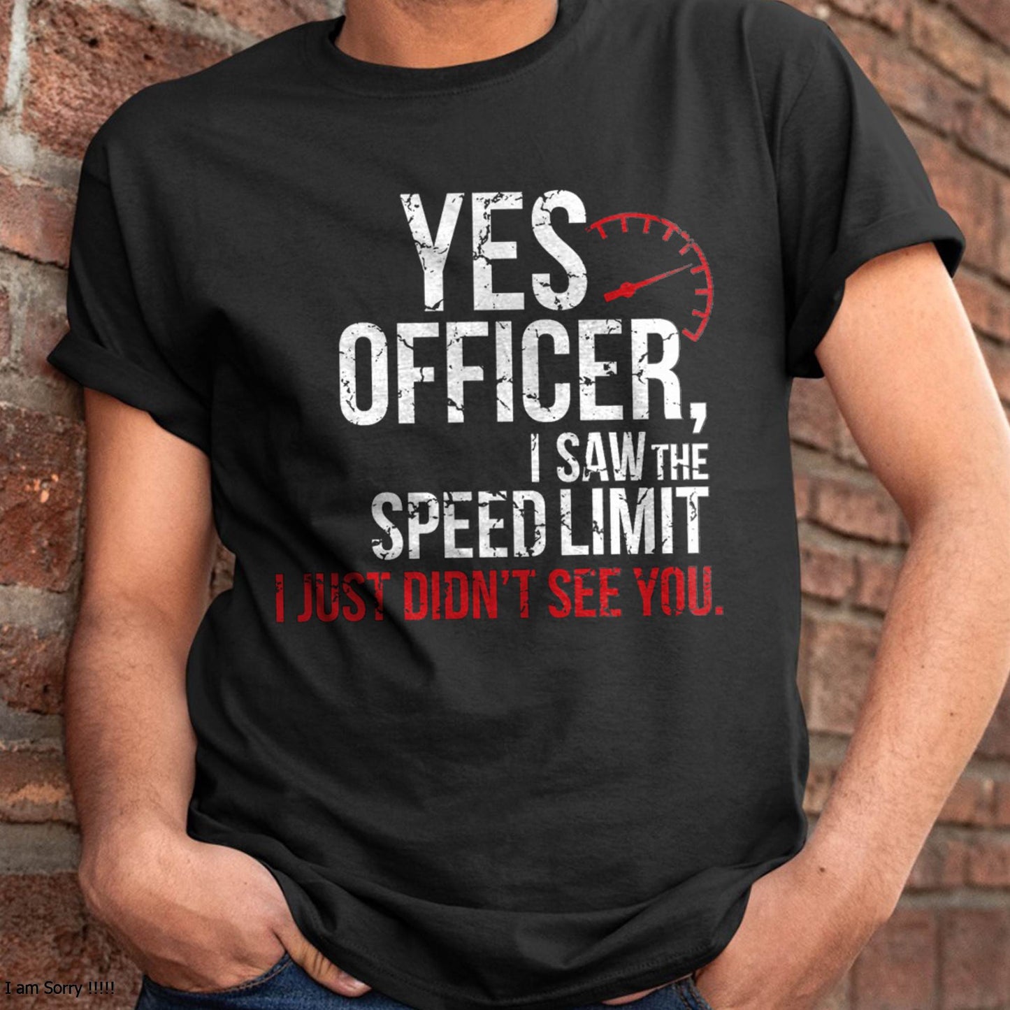 Yes officer, I saw the speed limit, I just didn’t see you - Gift For Mechanic - XUAN (SKUM08-D10)