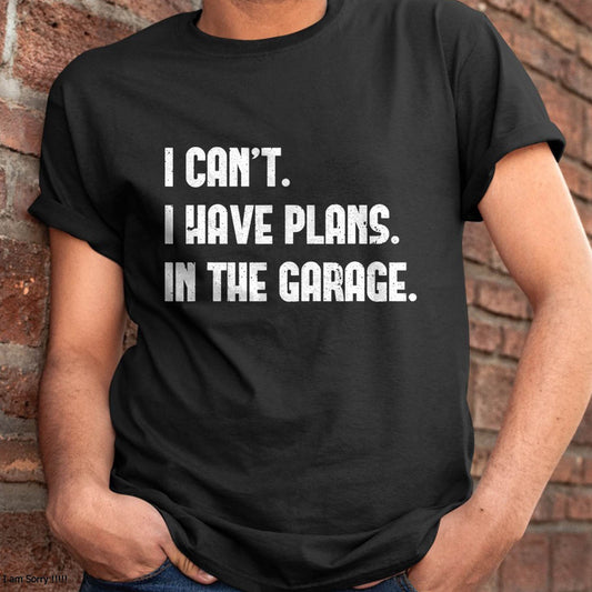 I Can’t. I Have Plans. In The Garage. - Gift For Mechanic - XUAN (SKUM08-D02)