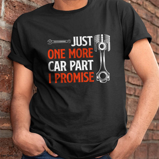 Just One More Car Part I Promise - Gift For Mechanic - XUAN (SKUM08-D19)