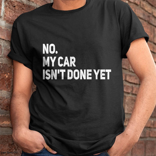 No. My Car Isn’t Done Yet - Gift For Mechanic - XUAN (SKUM08-D07)