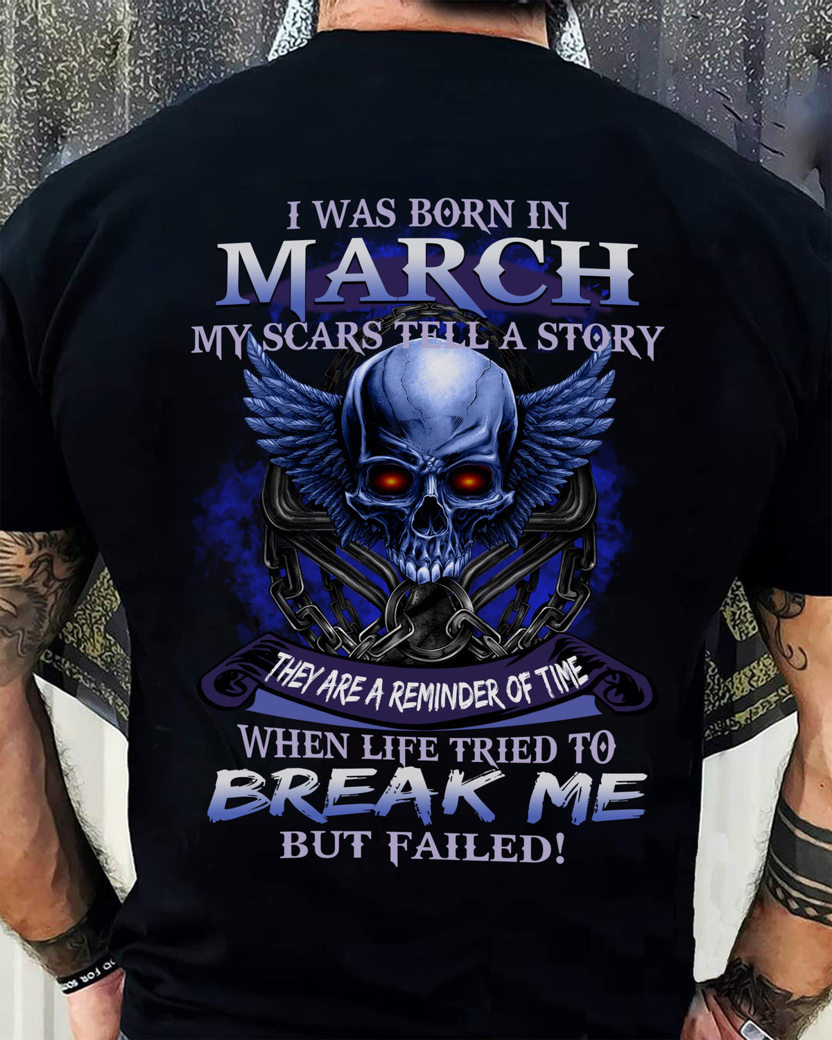 I WAS BORN IN MARCH MY SCARS TELL A STORY - T-SHIRT FOR MAN - XUAN03 (SKU08-68-03)