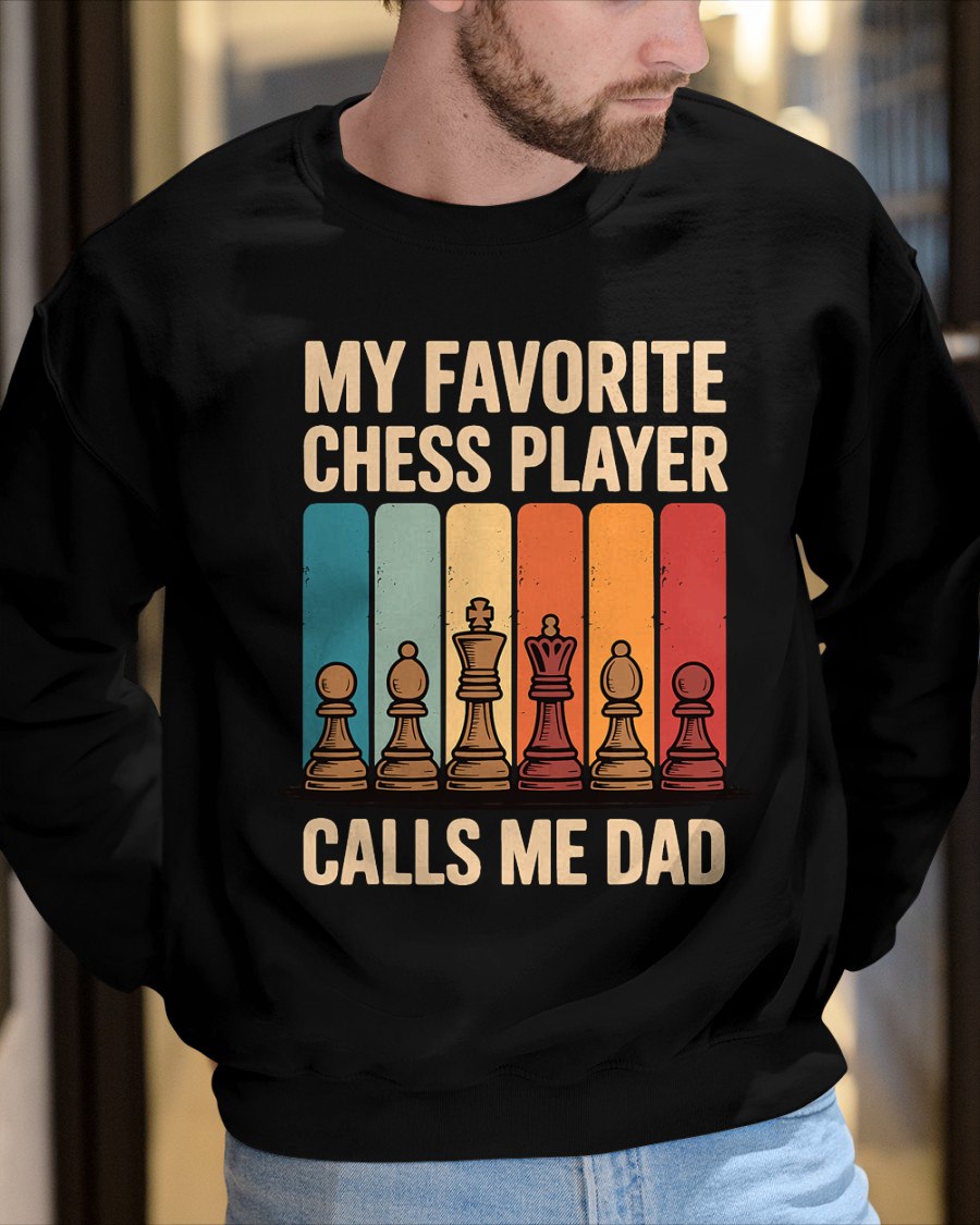 My Favorite Chess Player Calls Me Dad T-Shirt For MAN - TRACY00 (SKU-TRAN-120511)