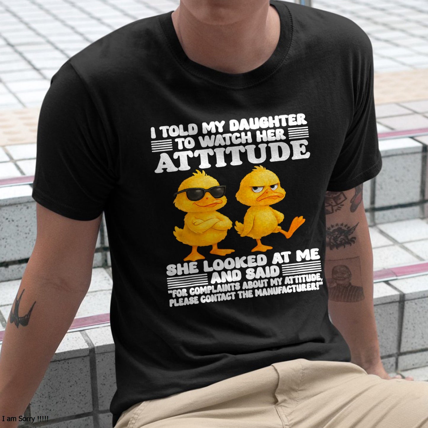 I told my daughter to watch her attitude she looked at me T-Shirt For MAN - TRACY00 (SKU-TRAN-120503)
