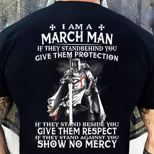 I AM A MARCH MAN IF THEY STAND BEHIND YOU GIVE THEM PROTECTION - T-SHIRT FOR MAN - XUAN03 (SKU07-77-03)