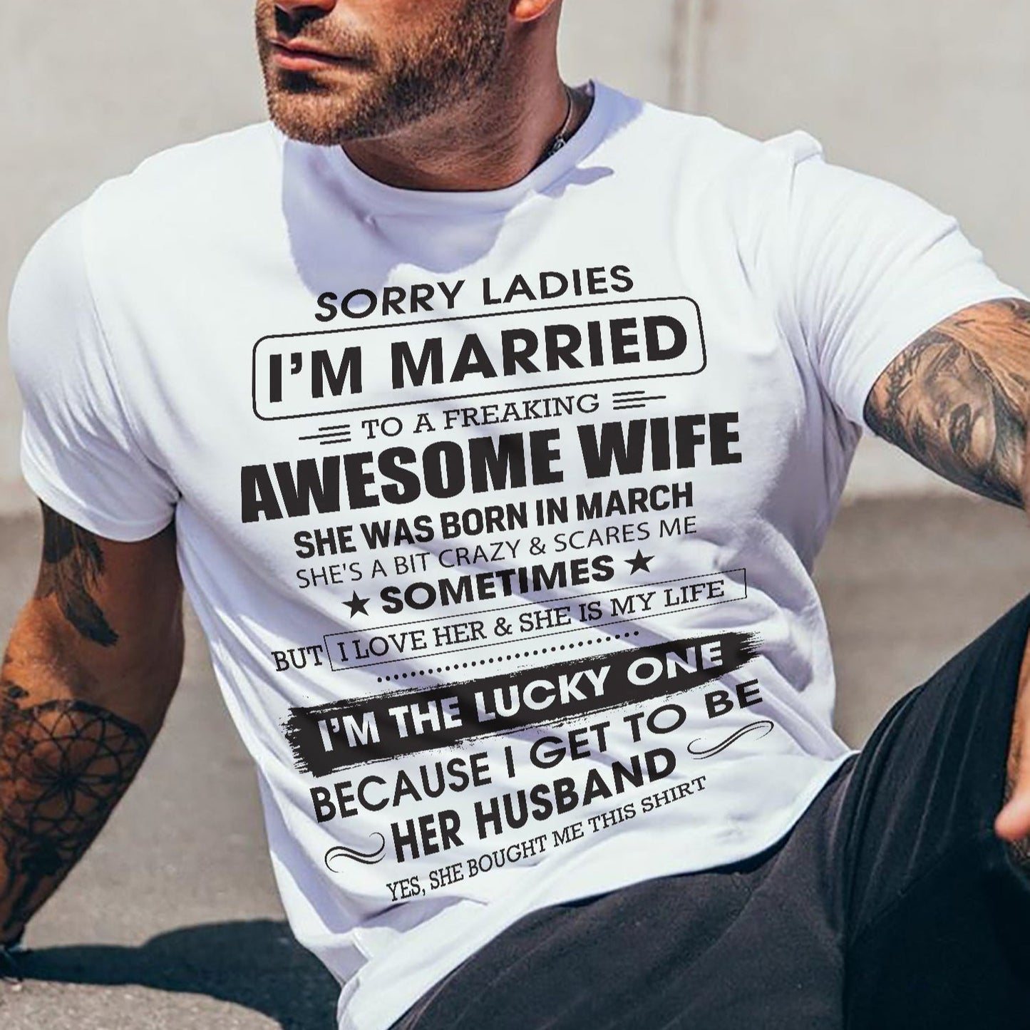 March - Sorry Ladies I'm Married To A Freaking Awesome Wife - Gift For Husband From Wife - tracy03 (SKU06-45-03)