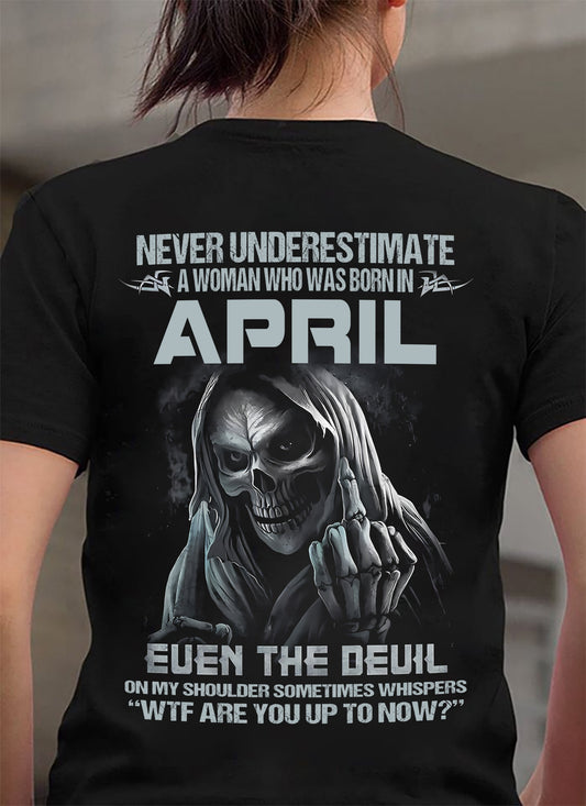 Never Underestimate A Woman Who Was Born In April – T-Shirt For Woman – XUAN04 (SKU09-13-04)