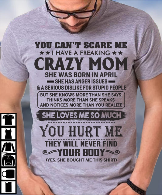 April - You Can’t Scare Me I Have A Freaking Crazy Mom - Gift For Son From Mom - XUAN04 (SKU10-09-04)