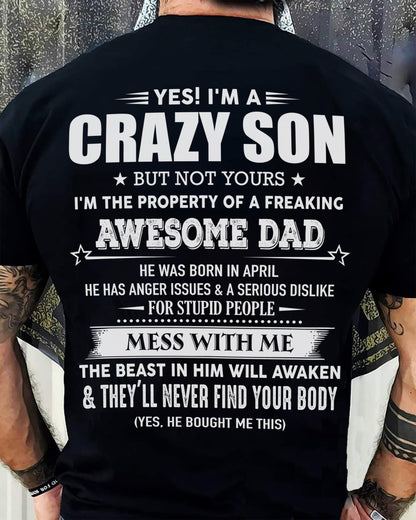 Apirl - Yes! I'm A Crazy Son But Not Yours I'm The Property Of A Freaking Awesome Dad - Gift For Son From Dad - XUAN04 (SKU07-52-04)