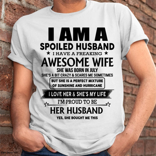 July - I Am A Spoiled Husband I Have A Freaking Awesome Wife - Gift For Husband From Wife - tracy07 (SKU-HUS-TS-07)