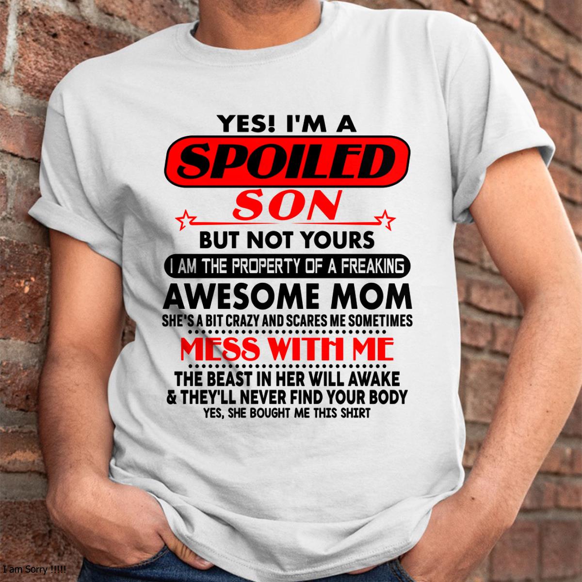I am Spoiled Son - Gift For Son From Mom - tracy00 - (SKU-T1206MS-00)