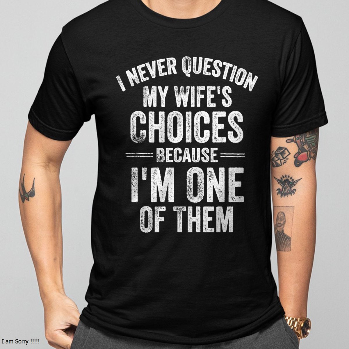 I Never Question My Wife's Choices Marriage Humor Husband T Shirt From WIFE - TRACY00 (SKU-TRAN-1305016)