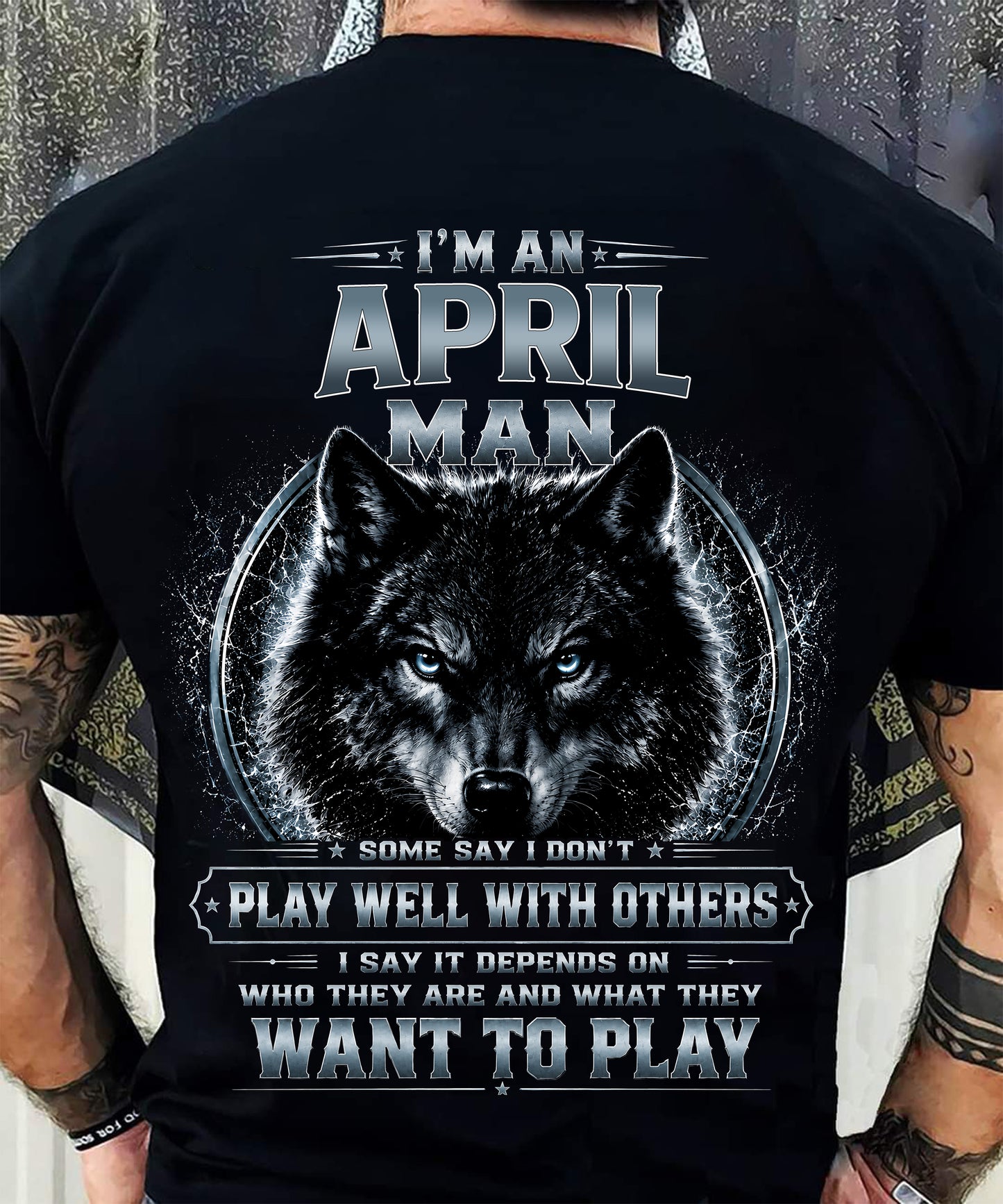 APRIL - I PLAY WELL WITH OTHERS DEPENDS ON WHO ARE - Birthday T-Shirt For MAN - TRACY04 (SKU2608-239-04)