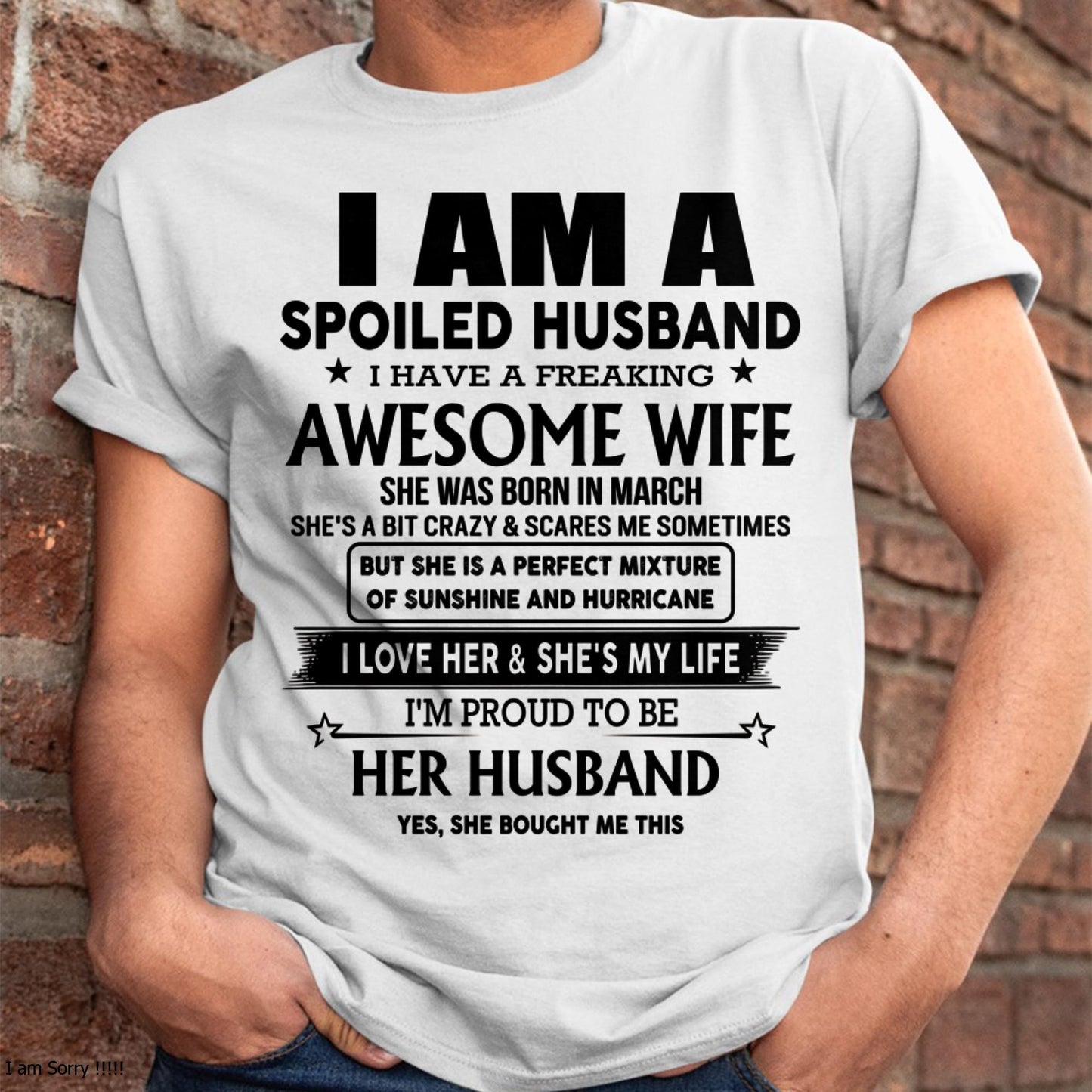 March - I Am A Spoiled Husband I Have A Freaking Awesome Wife - Gift For Husband From Wife - tracy03 (SKU-HUS-TS-03)