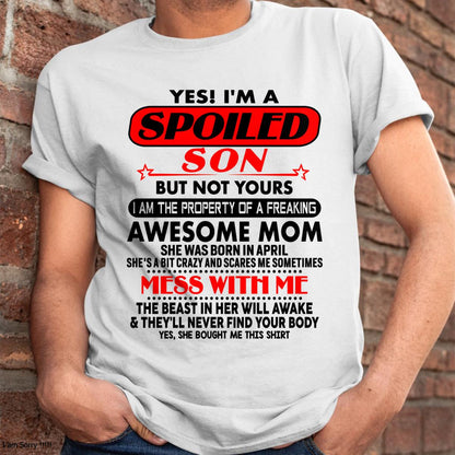 April - I am Spoiled Son - Gift For Son From Mom - XUAN04 - (SKU-T1206MS-04)