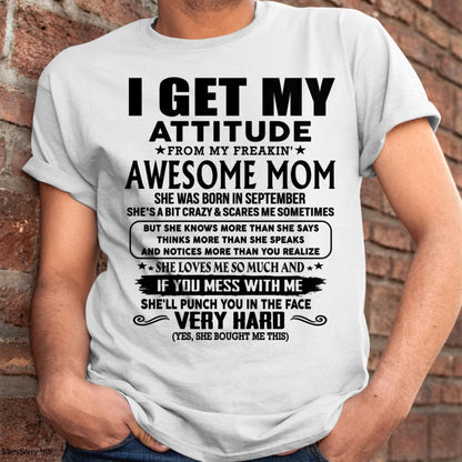 September - Thanks Mom - I GET MY ATTITUDE FROM MY FREAKIN' AWESOME MOM - Gift for Son and Daughter From Mom - XUAN09 (SKU-TMD-CU-09)