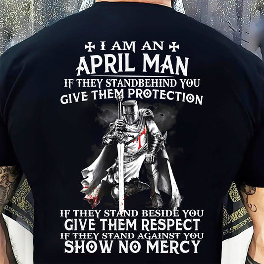 I AM A APRIL MAN IF THEY STAND BEHIND YOU GIVE THEM PROTECTION - T-SHIRT FOR MAN - XUAN04 (SKU07-77-04)