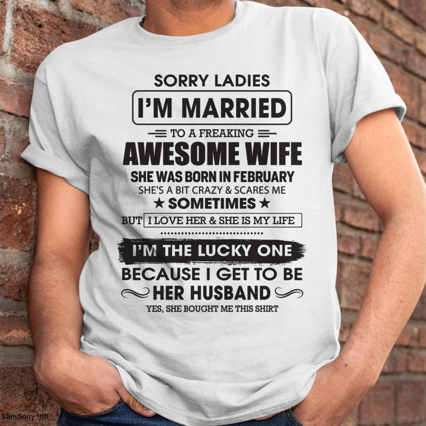 February - Sorry Ladies I'm Married To A Freaking Awesome Wife - Gift For Husband From Wife - tracy02 (SKU06-45-02)