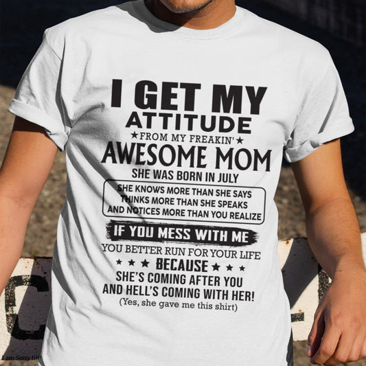 JULY - I GET MY ATTITUDE FROM AWESOME MOM - to my son from Mom - XUAN07 (SKU08-17-07)