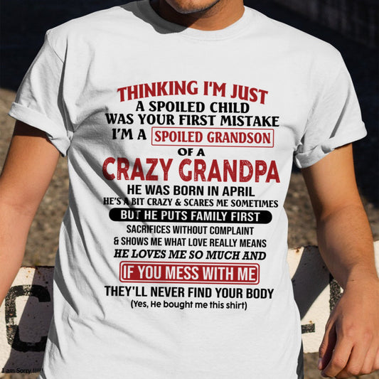 I'm A Spoiled Grandson Of A Crazy Grandpa T-Shirt – Birthday Gift From April Grandpa / Man - XUAN04 (SKU10-05-04)