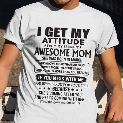 MARCH - I GET MY ATTITUDE FROM AWESOME MOM - to my son from Mom - XUAN03 (SKU08-17-03)