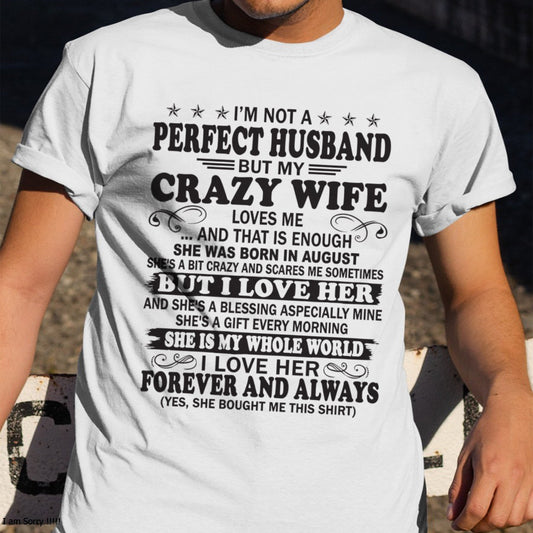 I'm Not A Pefect Husband But My Crazy Wife Loves Me T-Shirt – Birthday Gift From August Wife / Woman - XUAN08 (SKU12-243-08)