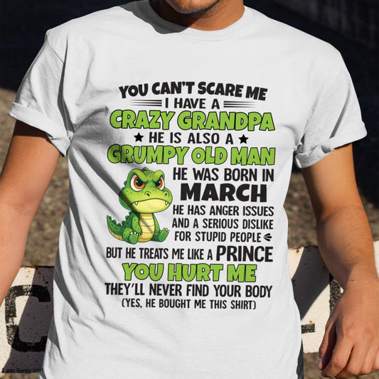 Gift for Grandson XUAN03 - You Can’t Scare Me I Have A Crazy Grandpa T-Shirt - Birthday Gift From March Grandpa / Man - (SKU09-121-03)