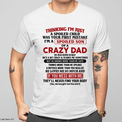 May - I Am Spoiled Son Of A Crazy Dad - Gift for Son From Dad - XUAN05 (SKU-TDS-SPOILED-05)