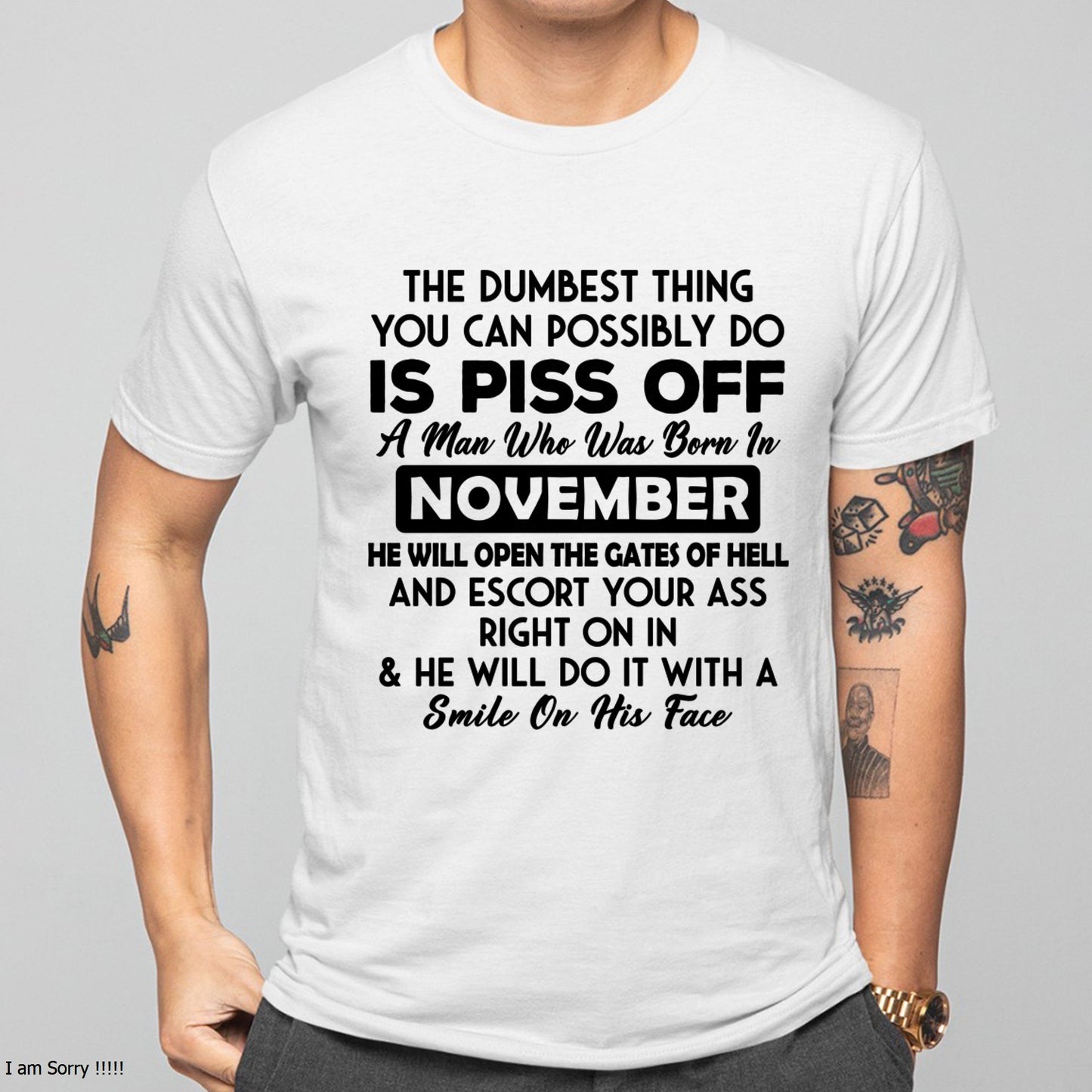 NOVEMBER - DUMBEST THING IS PISS OFF MAN T-Shirt For MAN - TRACY11 (SKU2606-77-11)