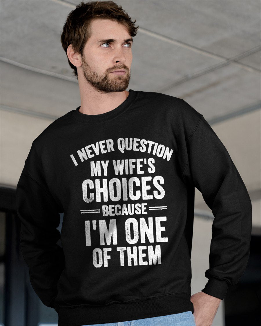 I Never Question My Wife's Choices Marriage Humor Husband T Shirt From WIFE - TRACY00 (SKU-TRAN-1305016)
