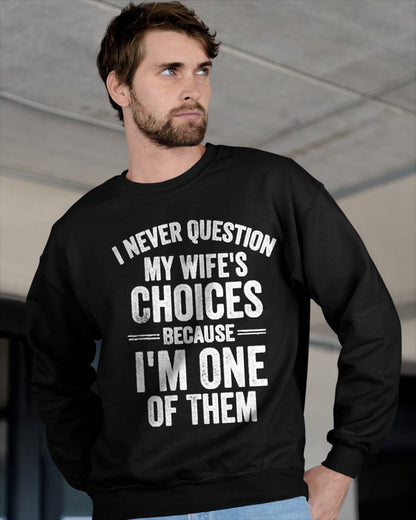 I Never Question My Wife's Choices Marriage Humor Husband T Shirt From WIFE - TRACY00 (SKU-TRAN-1305016)