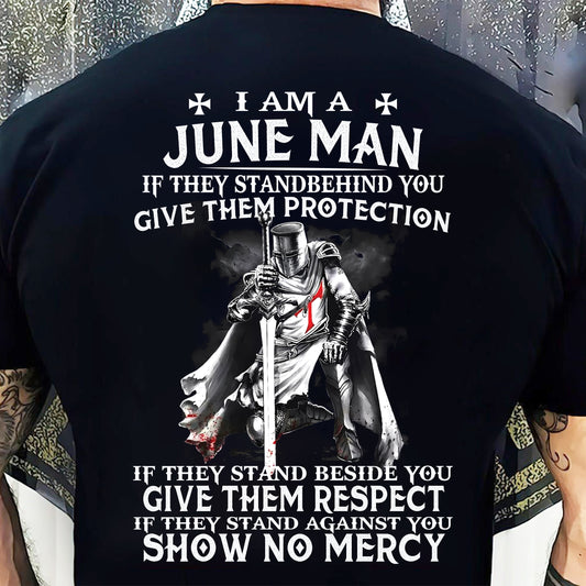 I AM A JUNE MAN IF THEY STAND BEHIND YOU GIVE THEM PROTECTION - T-SHIRT FOR MAN - XUAN06 (SKU07-77-06)