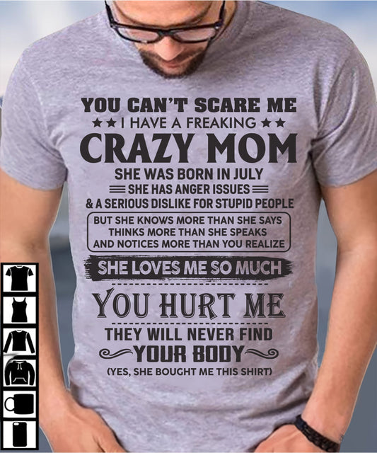 July - You Can’t Scare Me I Have A Freaking Crazy Mom - Gift For Son From Mom - XUAN07 (SKU10-09-07)