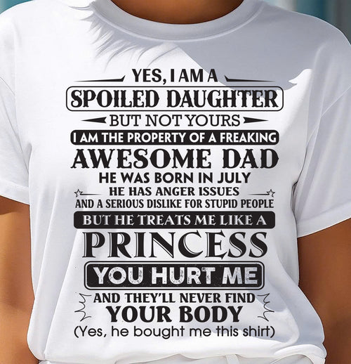 July – Yes, I Am A Spoiled Daughter But Not Yours – Gift For Son And Daughter From Dad – XUAN07 (SKU11-13-07)