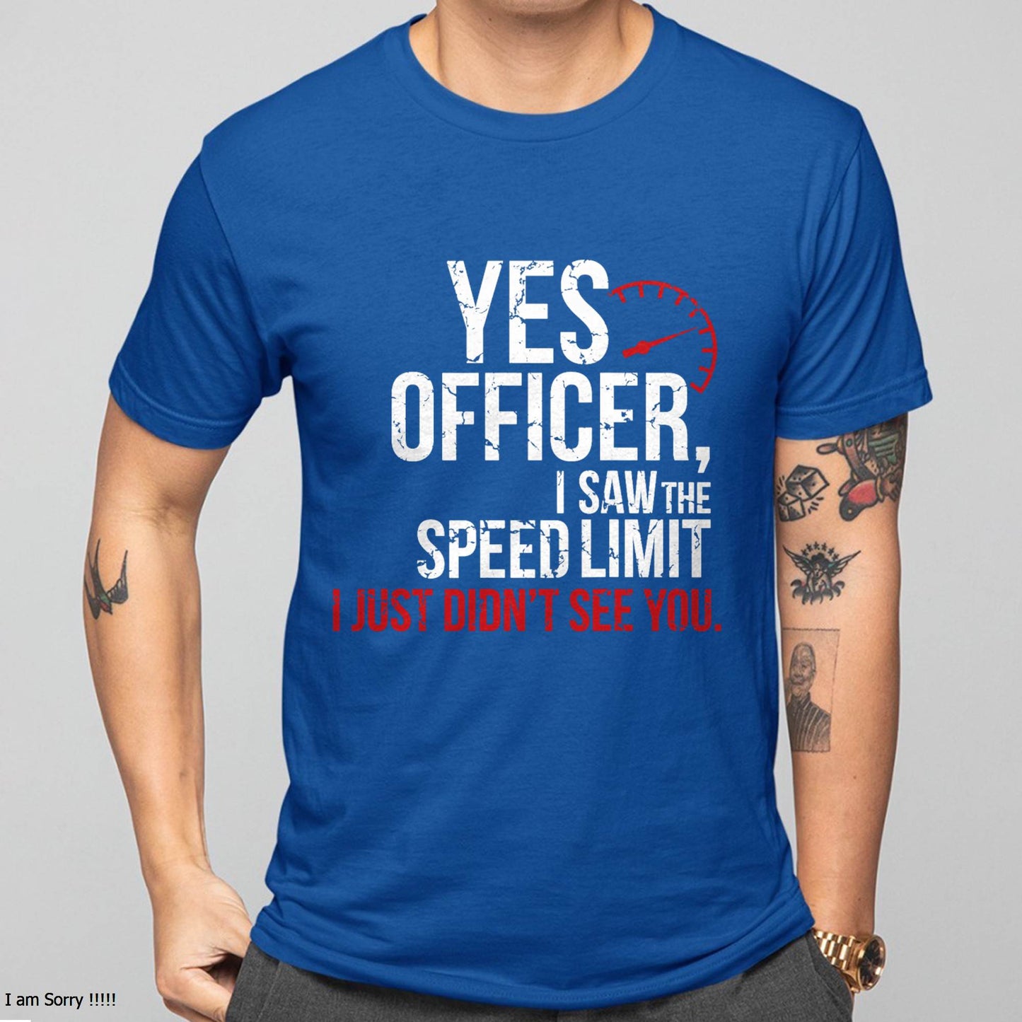 Yes officer, I saw the speed limit, I just didn’t see you - Gift For Mechanic - XUAN (SKUM08-D10)