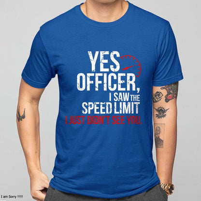 Yes officer, I saw the speed limit, I just didn’t see you - Gift For Mechanic - XUAN (SKUM08-D10)