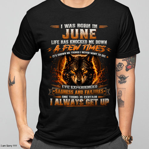 JUNE - I ALWAYS GET UP - Birthday T-Shirt For MAN - TRACY06 (SKU2609-02-06)