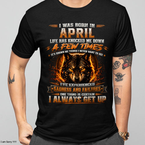 APRIL - I ALWAYS GET UP - Birthday T-Shirt For MAN - TRACY04 (SKU2609-02-04)